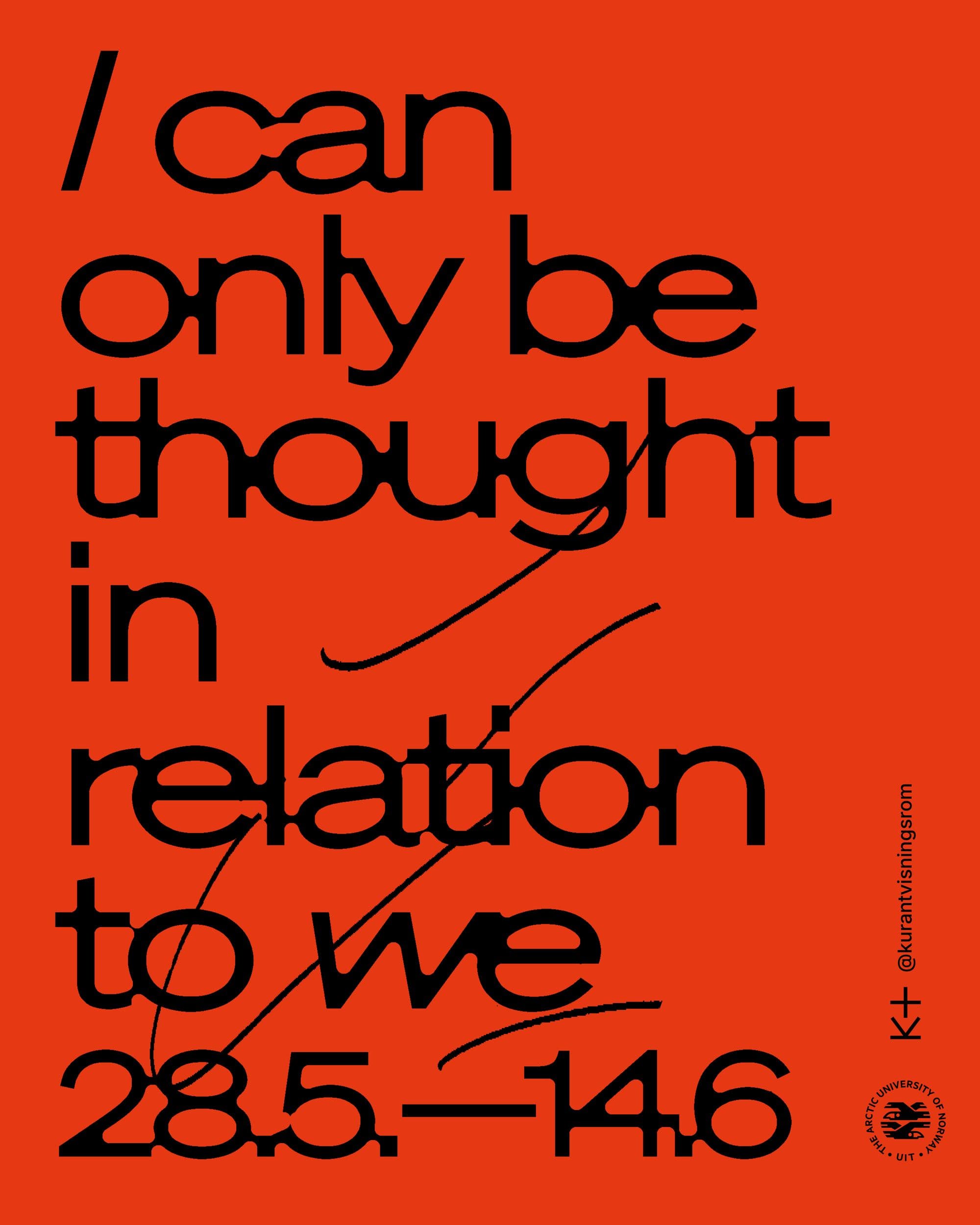 Black text on an orange background reads: "I can only be thought in relation to we" and "28.5.—14.6.", with logos for K+ and The Arctic University of Norway.